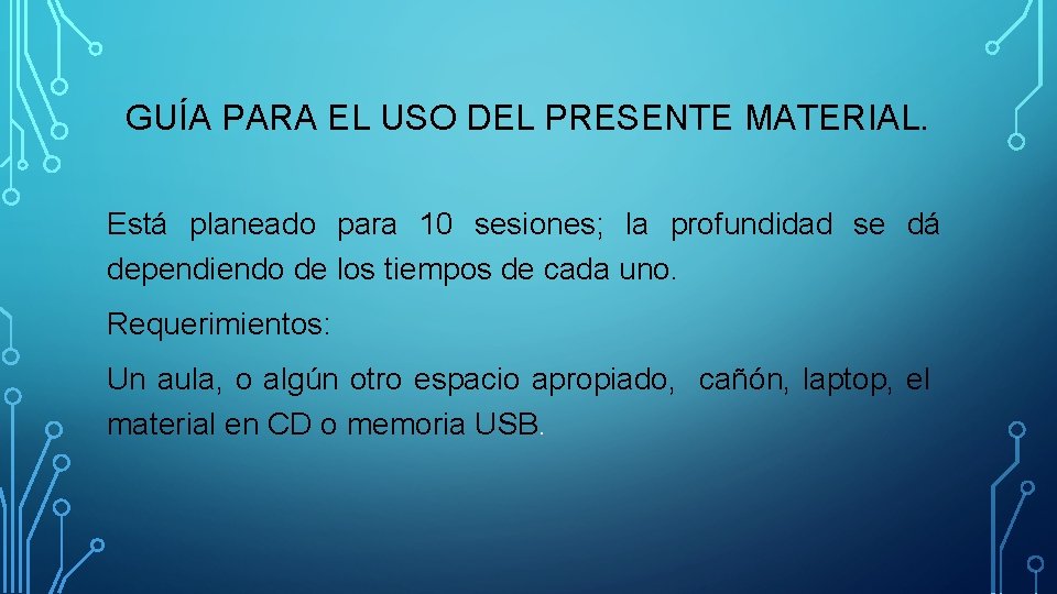 GUÍA PARA EL USO DEL PRESENTE MATERIAL. Está planeado para 10 sesiones; la profundidad