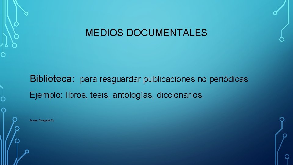 MEDIOS DOCUMENTALES Biblioteca: para resguardar publicaciones no periódicas Ejemplo: libros, tesis, antologías, diccionarios. Fuente: