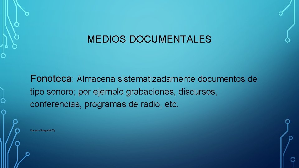 MEDIOS DOCUMENTALES Fonoteca: Almacena sistematizadamente documentos de tipo sonoro; por ejemplo grabaciones, discursos, conferencias,