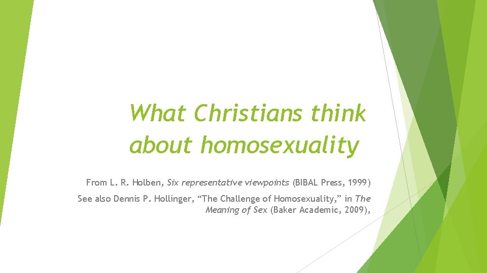 What Christians think about homosexuality From L. R. Holben, Six representative viewpoints (BIBAL Press,