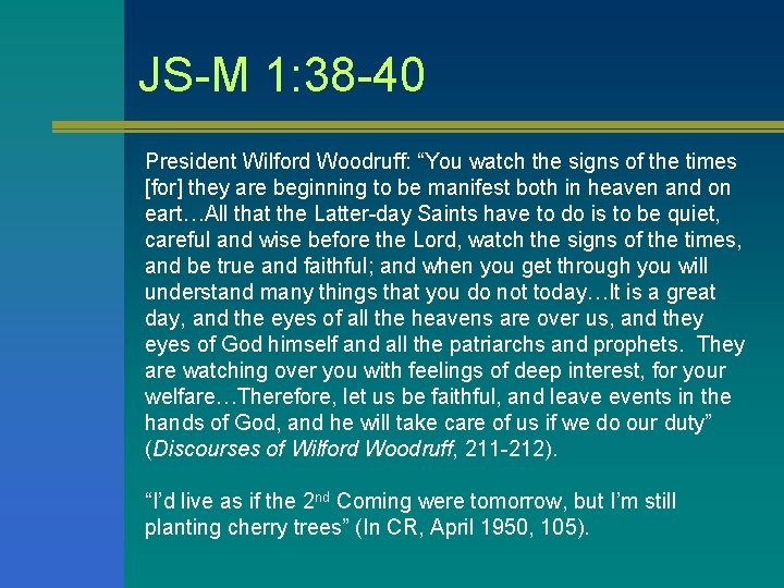 JS-M 1: 38 -40 President Wilford Woodruff: “You watch the signs of the times JS-M 1: 38 -40 President Wilford Woodruff: “You watch the signs of the times