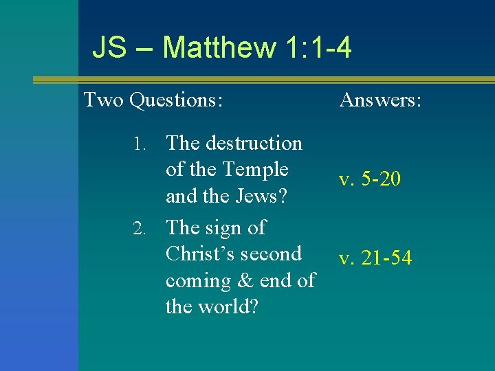 JS – Matthew 1: 1 -4 Two Questions: Answers: 1. The destruction of JS – Matthew 1: 1 -4 Two Questions: Answers: 1. The destruction of