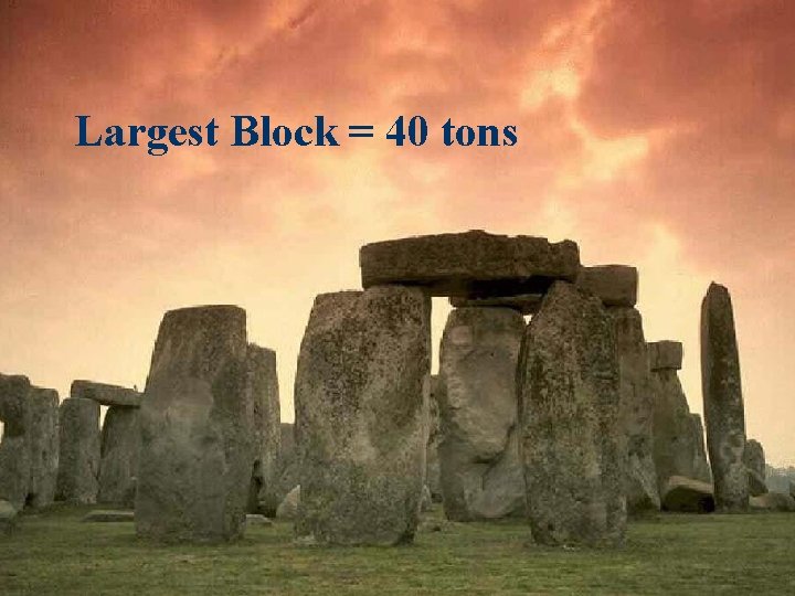 Largest Block = 40 tons Largest Block = 40 tons