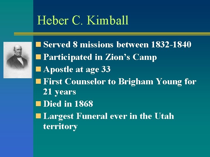 Heber C. Kimball n Served 8 missions between 1832 -1840 n Participated in Zion’s Heber C. Kimball n Served 8 missions between 1832 -1840 n Participated in Zion’s