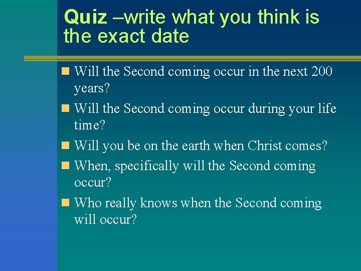 Quiz –write what you think is the exact date n Will the Second coming Quiz –write what you think is the exact date n Will the Second coming
