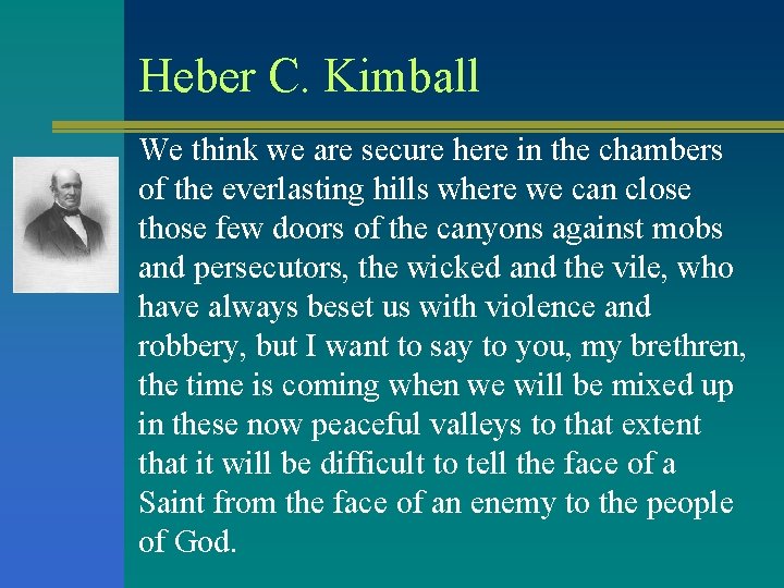 Heber C. Kimball We think we are secure here in the chambers of the Heber C. Kimball We think we are secure here in the chambers of the