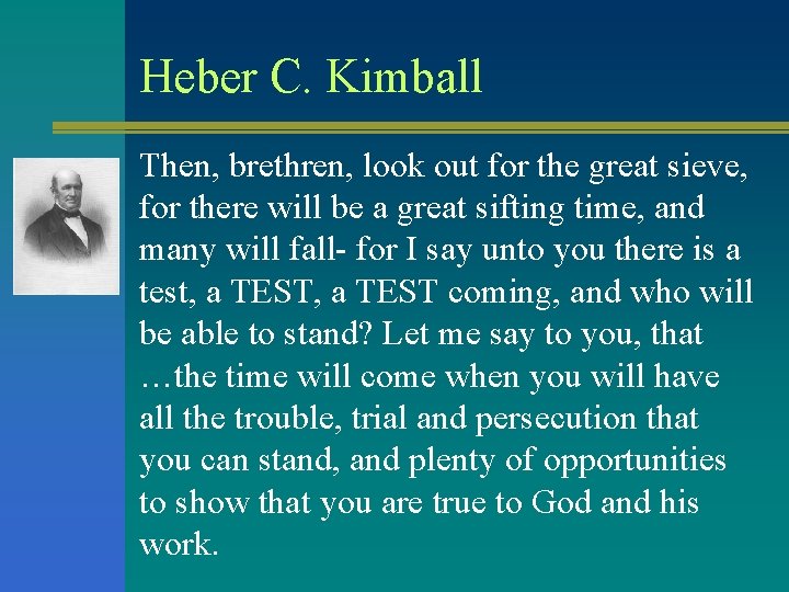 Heber C. Kimball Then, brethren, look out for the great sieve, for there will Heber C. Kimball Then, brethren, look out for the great sieve, for there will
