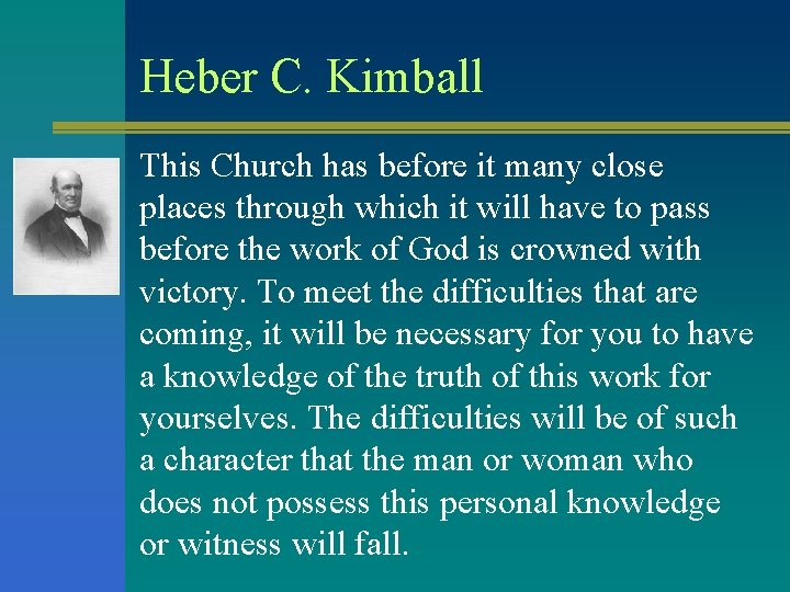 Heber C. Kimball This Church has before it many close places through which it Heber C. Kimball This Church has before it many close places through which it