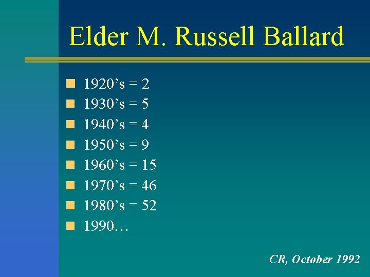 Elder M. Russell Ballard n 1920’s = 2 n 1930’s = 5 n 1940’s Elder M. Russell Ballard n 1920’s = 2 n 1930’s = 5 n 1940’s