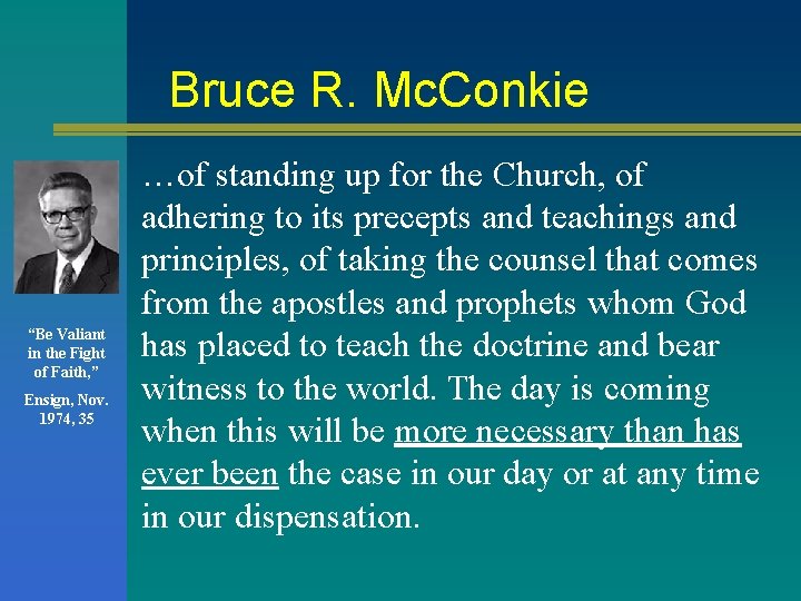 Bruce R. Mc. Conkie “Be Valiant in the Fight of Faith, ” Ensign, Nov. Bruce R. Mc. Conkie “Be Valiant in the Fight of Faith, ” Ensign, Nov.
