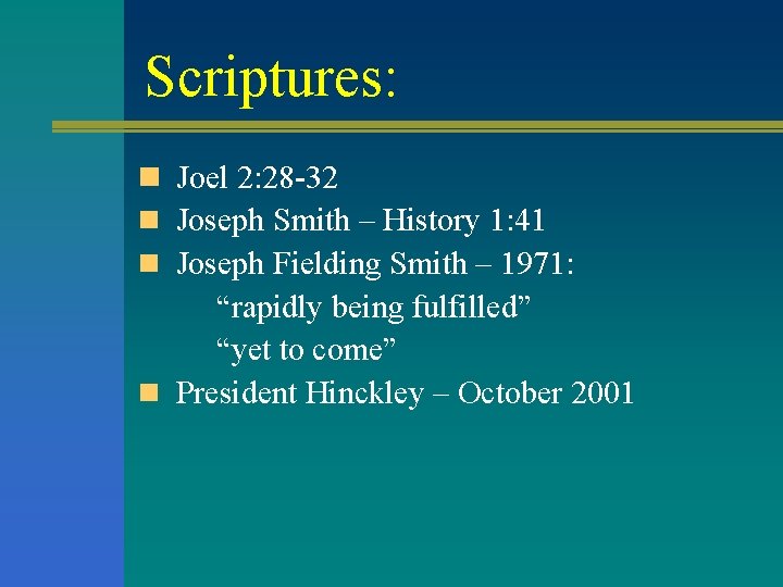 Scriptures: n Joel 2: 28 -32 n Joseph Smith – History 1: 41 n Scriptures: n Joel 2: 28 -32 n Joseph Smith – History 1: 41 n