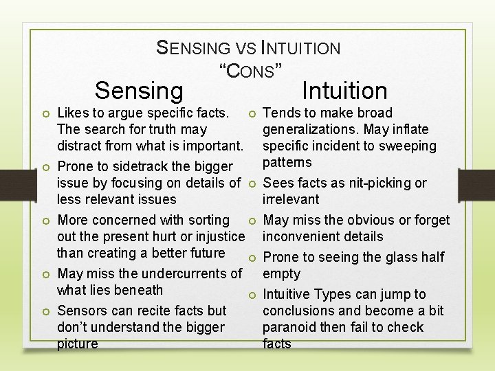 SENSING VS INTUITION “CONS” Sensing Likes to argue specific facts. The search for truth