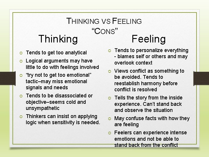 THINKING VS FEELING “CONS” Thinking Tends to get too analytical Logical arguments may have