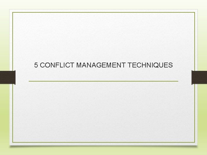 5 CONFLICT MANAGEMENT TECHNIQUES 