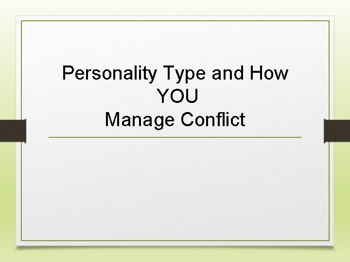 Personality Type and How YOU Manage Conflict 