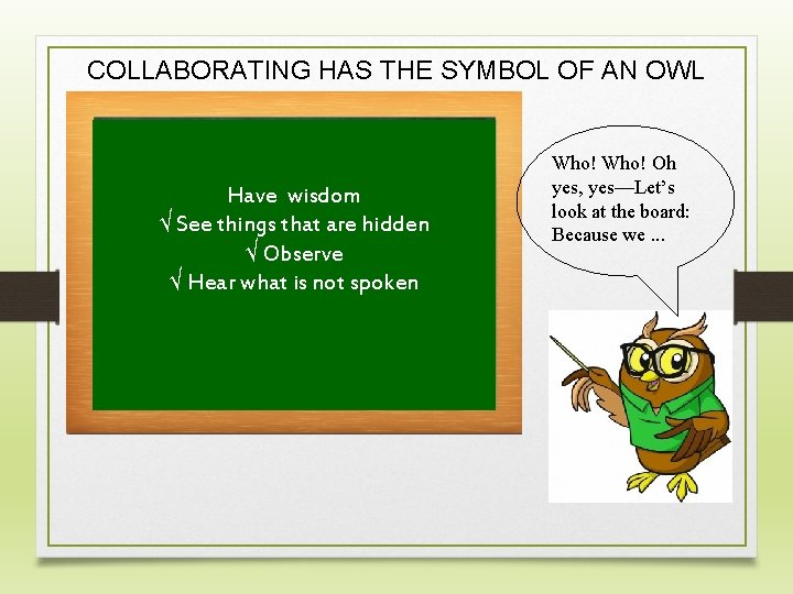 COLLABORATING HAS THE SYMBOL OF AN OWL Have wisdom √ See things that are