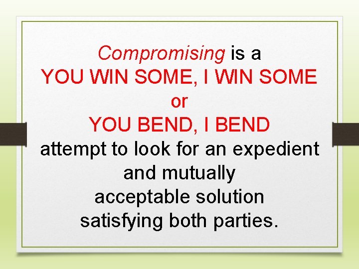 Compromising is a YOU WIN SOME, I WIN SOME or YOU BEND, I BEND
