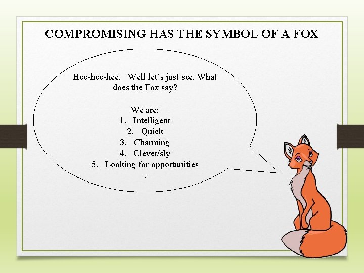 COMPROMISING HAS THE SYMBOL OF A FOX Hee-hee. Well let’s just see. What does