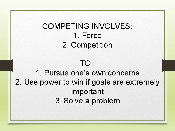 COMPETING INVOLVES: 1. Force 2. Competition TO : 1. Pursue one’s own concerns 2.