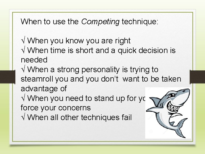 When to use the Competing technique: √ When you know you are right √
