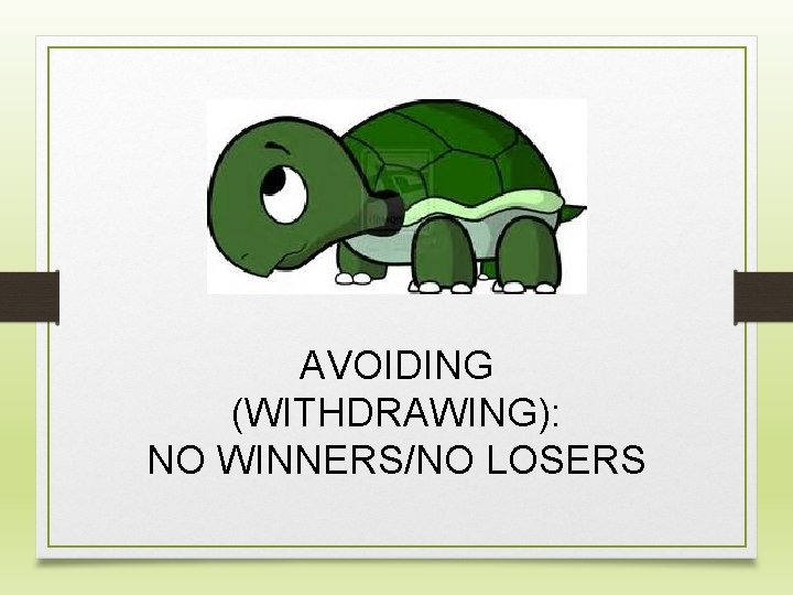 AVOIDING (WITHDRAWING): NO WINNERS/NO LOSERS 
