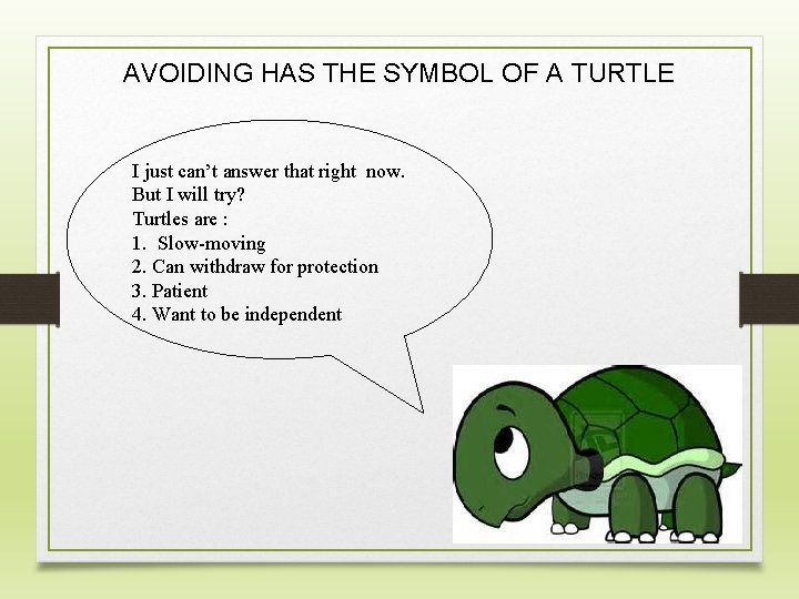 AVOIDING HAS THE SYMBOL OF A TURTLE I just can’t answer that right now.