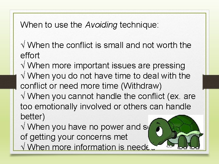 When to use the Avoiding technique: √ When the conflict is small and not