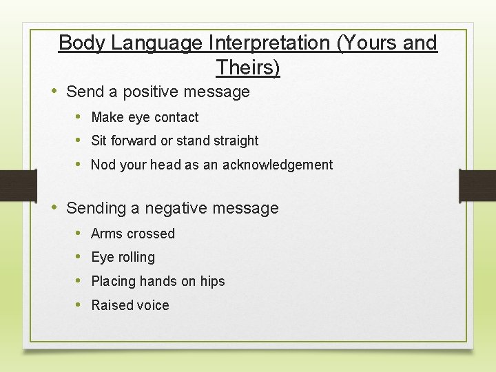 Body Language Interpretation (Yours and Theirs) • Send a positive message • Make eye
