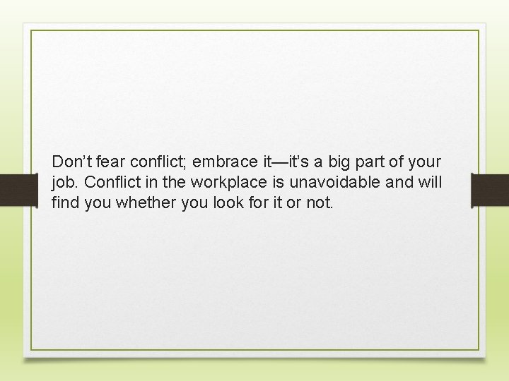 Don’t fear conflict; embrace it—it’s a big part of your job. Conflict in the