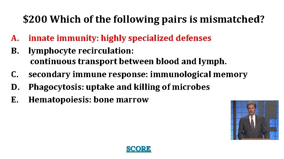 $200 Which of the following pairs is mismatched? A. B. innate immunity: highly specialized