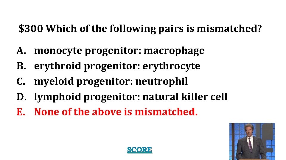 $300 Which of the following pairs is mismatched? A. B. C. D. E. monocyte