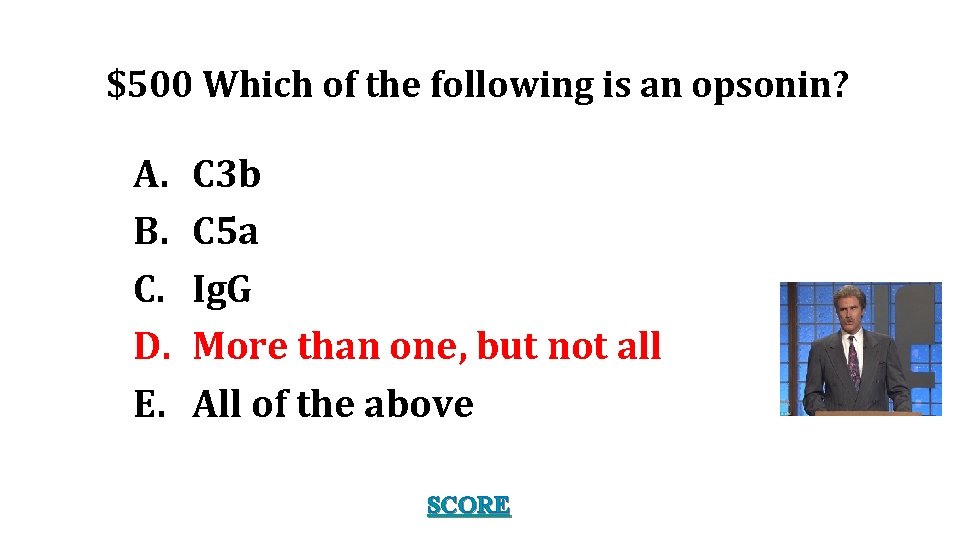 $500 Which of the following is an opsonin? A. B. C. D. E. C