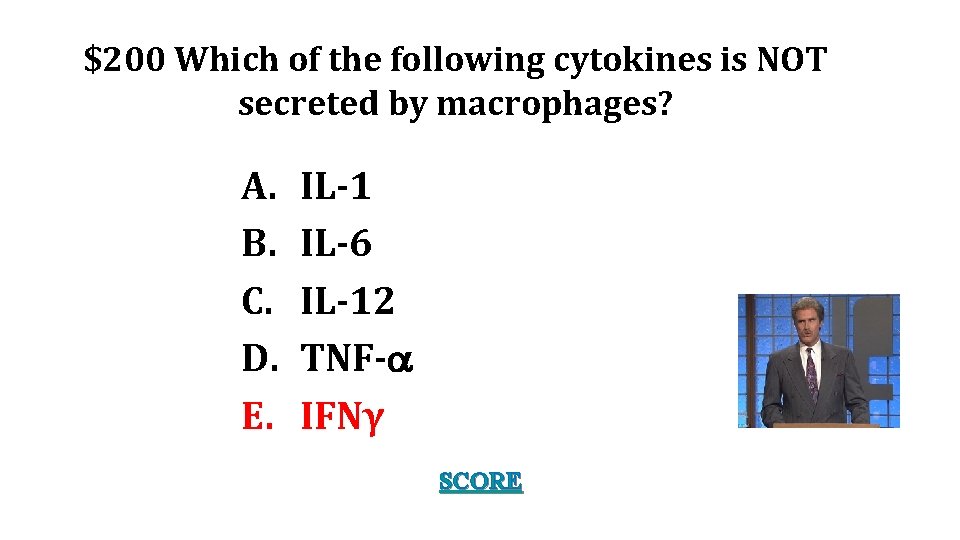 $200 Which of the following cytokines is NOT secreted by macrophages? A. B. C.