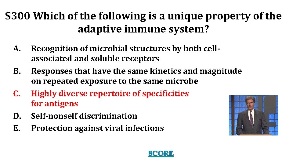 $300 Which of the following is a unique property of the adaptive immune system?