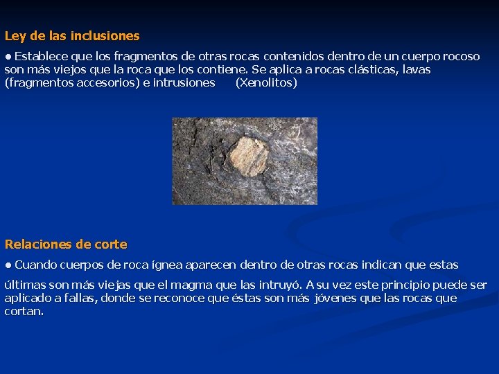 Ley de las inclusiones • Establece que los fragmentos de otras rocas contenidos dentro