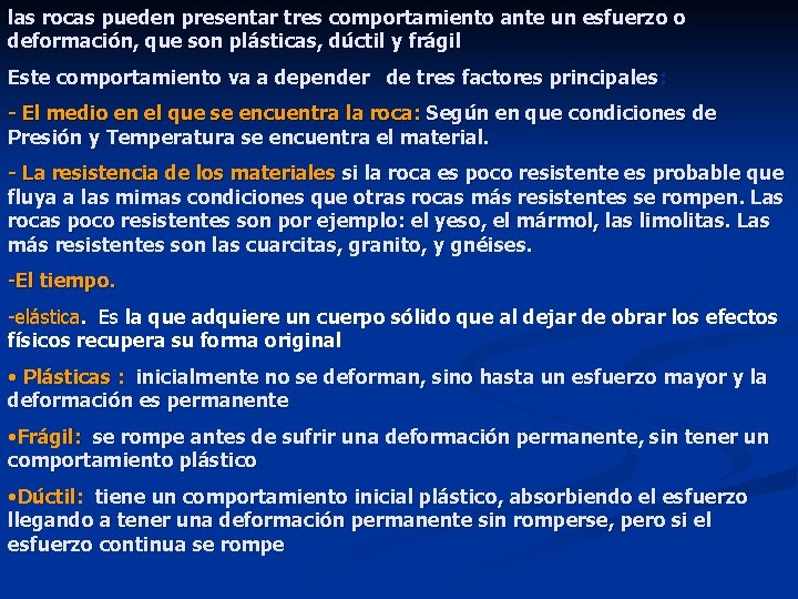 las rocas pueden presentar tres comportamiento ante un esfuerzo o deformación, que son plásticas,