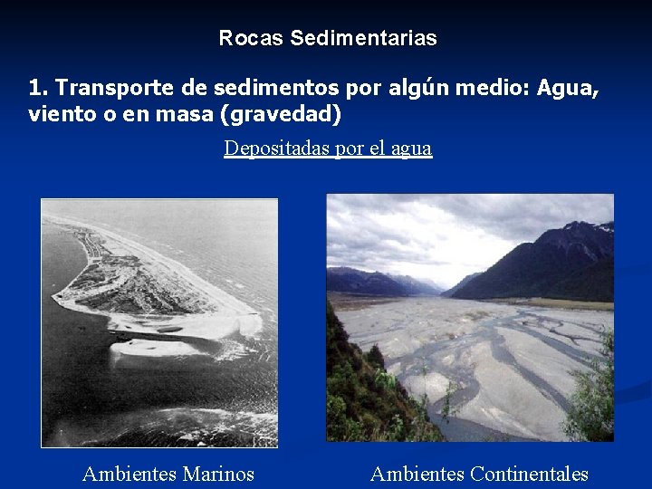 Rocas Sedimentarias 1. Transporte de sedimentos por algún medio: Agua, viento o en masa