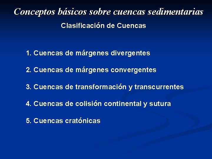 Conceptos básicos sobre cuencas sedimentarias Clasificación de Cuencas 1. Cuencas de márgenes divergentes 2.