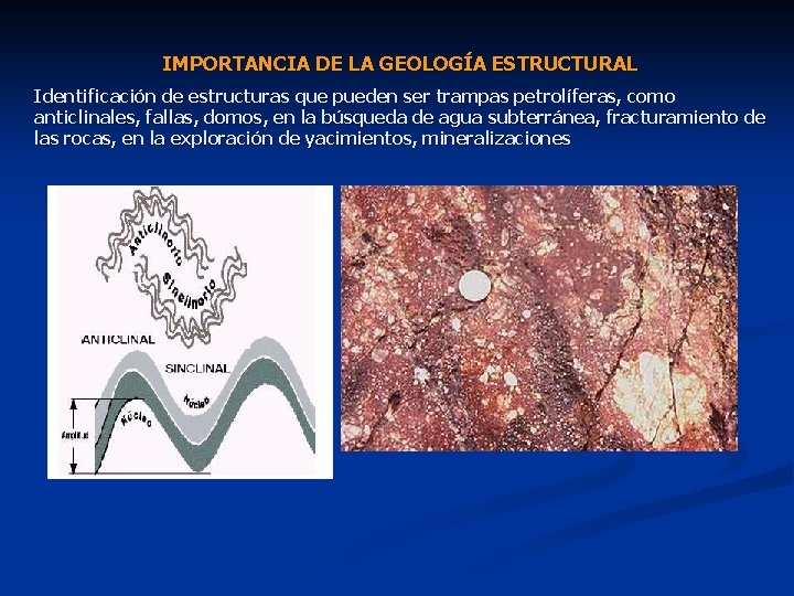 IMPORTANCIA DE LA GEOLOGÍA ESTRUCTURAL Identificación de estructuras que pueden ser trampas petrolíferas, como