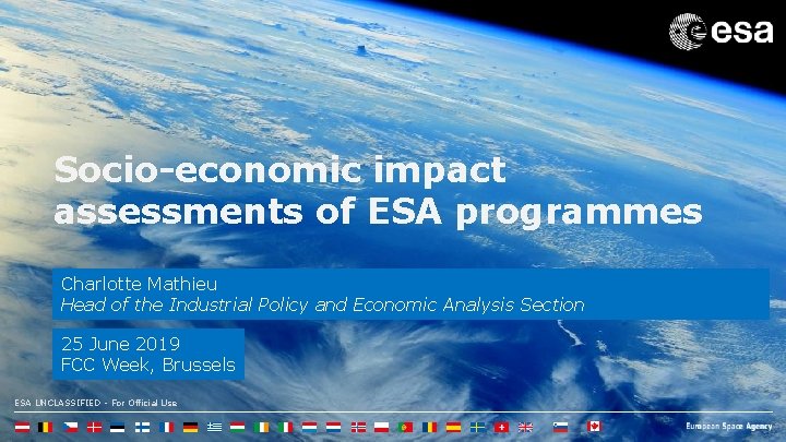 Socio-economic impact assessments of ESA programmes Charlotte Mathieu Head of the Industrial Policy and