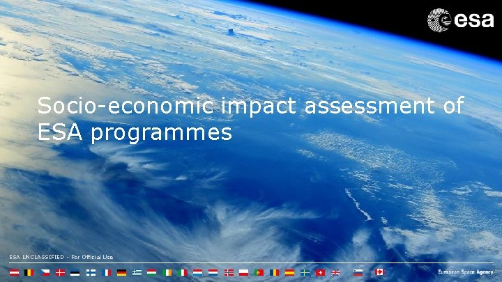Socio-economic impact assessment of ESA programmes ESA UNCLASSIFIED - For Official Use 