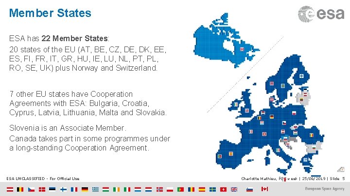 Member States ESA has 22 Member States: 20 states of the EU (AT, BE,