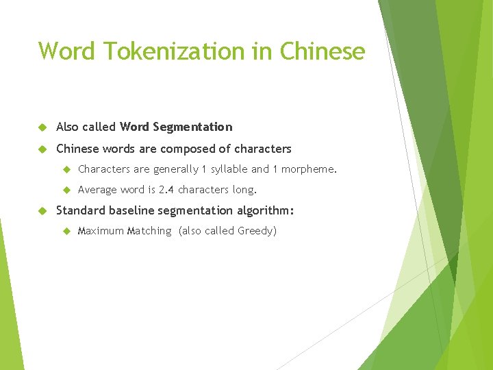 Word Tokenization in Chinese Also called Word Segmentation Chinese words are composed of characters