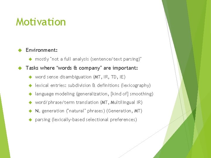 Motivation Environment: mostly “not a full analysis (sentence/text parsing)” Tasks where “words & company”