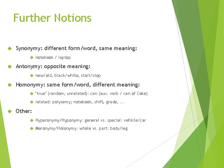 Further Notions Synonymy: different form/word, same meaning: notebook / laptop Antonymy: opposite meaning: new/old,