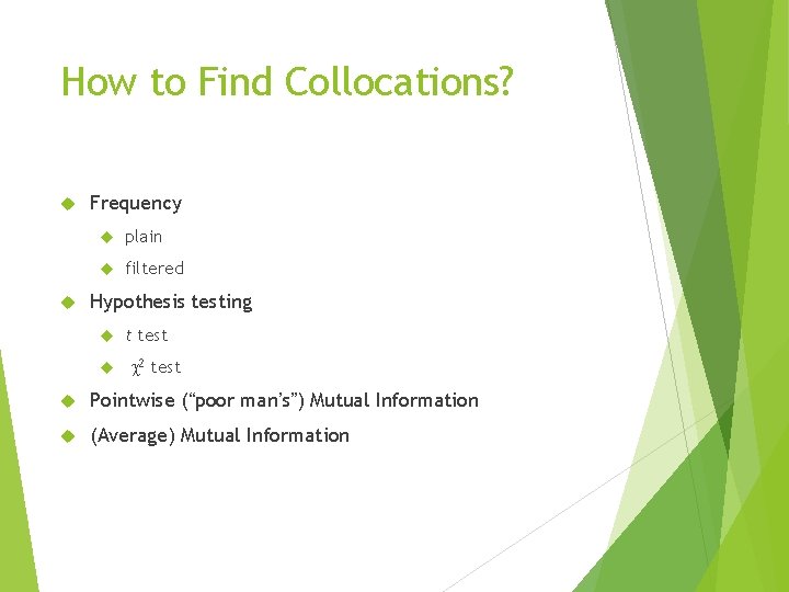 How to Find Collocations? Frequency plain filtered Hypothesis testing t test c 2 test