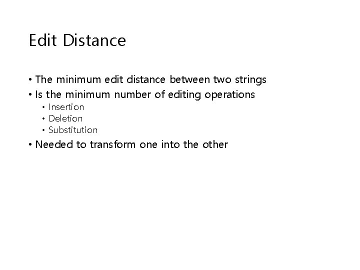 Edit Distance • The minimum edit distance between two strings • Is the minimum