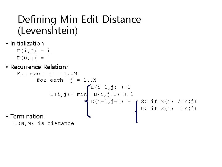 Defining Min Edit Distance (Levenshtein) • Initialization D(i, 0) = i D(0, j) =