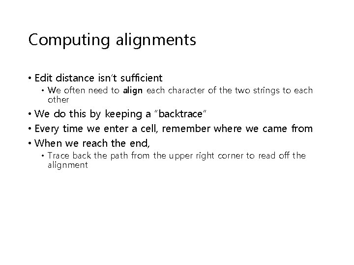 Computing alignments • Edit distance isn’t sufficient • We often need to align each