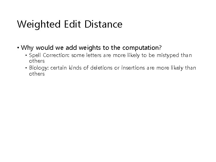 Weighted Edit Distance • Why would we add weights to the computation? • Spell Weighted Edit Distance • Why would we add weights to the computation? • Spell